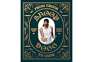 From Crook to Cook: Platinum Recipes from Tha Boss Dogg's Kitchen (Snoop Dogg Cookbook, Celebrity Cookbook with Soul Food Rec
