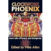 Clockwork Phoenix 2: More Tales of Beauty and Strangeness