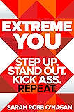 Extreme You: Step Up. Stand Out. Kick Ass. Repeat.