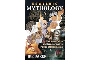Esoteric Mythology: The Generative and Transformative Power of Imagination