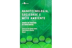 Nanotecnologia, sociedade e meio ambiente: Debates na fronteira do conhecimento (Portuguese Edition)