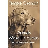 Animals Make Us Human: Creating the Best Life for Animals