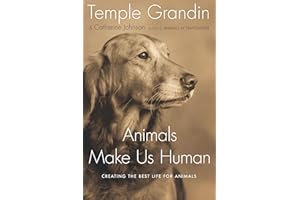 Animals Make Us Human: Creating the Best Life for Animals – A NYT Bestseller on the Emotional Needs of Dogs, Cats, Horses, an