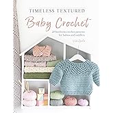 Timeless Textured Baby Crochet: 20 heirloom crochet patterns for babies and toddlers