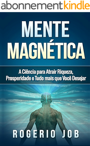 Download Mente Magnética: A Ciência para Atrair Riqueza, Prosperidade e Tudo Mais que Você Desejar (Portuguese Edition) PDF