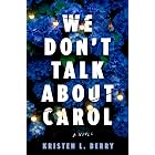 We Don't Talk About Carol: A Novel