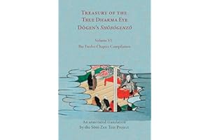 Treasury of the True Dharma Eye: Dōgen’s Shōbōgenzō, Volume VI (The Twelve-Chapter Compilation)