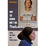 Why the French Don't Like Headscarves: Islam, the State, and Public Space