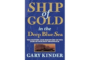 Ship of Gold in the Deep Blue Sea: The History and Discovery of the World's Richest Shipwreck