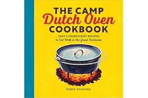 The Camp Dutch Oven Cookbook: Easy 5-Ingredient Recipes to Eat Well in the Great Outdoors
