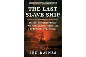 The Last Slave Ship: The True Story of How Clotilda Was Found, Her Descendants, and an Extraordinary Reckoning