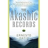 The Akashic Records: Sacred Exploration of Your Soul's Journey Within the Wisdom of the Collective Consciousness