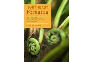 Northeast Foraging: 120 Wild and Flavorful Edibles from Beach Plums to Wineberries (Regional Foraging Series)
