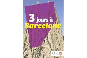 3 jours à Barcelone: Des cartes, des bons plans et les itinéraires indispensables (French Edition)