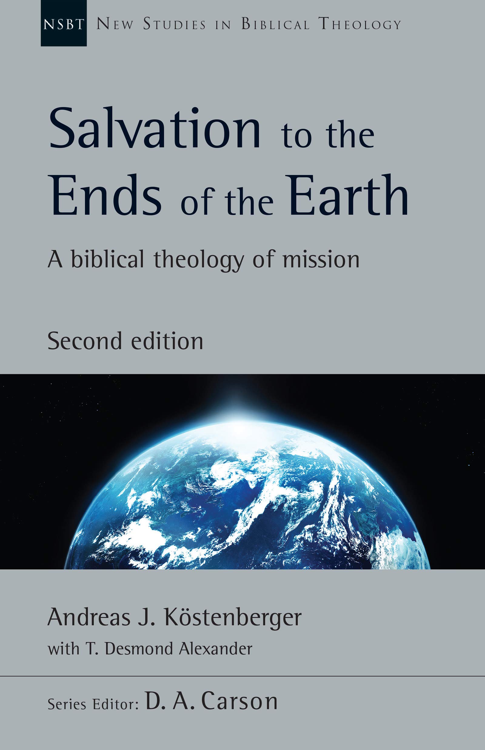 Salvation To The Ends Of The Earth A Biblical Theology Of Mission New Studies In Biblical Theology Volume 53 Kostenberger Andreas J Alexander T Desmond Carson D A Amazon Com Books