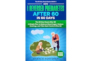 HOW I REVERSED PREDIABETES AFTER 60 IN 60 DAYS: A Simple Plan to Balance Blood Sugar, Reduce Cravings, and Take Back Control 