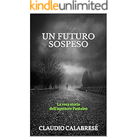 UN FUTURO SOSPESO: La vera storia dell'ispettore Pantaleo (Le indagini dell'ispettore Andrea Pantaleo Vol. 0) (Italian… book cover UN FUTURO SOSPESO: La vera storia dell'ispettore Pantaleo (Le indagini dell'ispettore Andrea Pantaleo Vol. 0) (Italian… book cover