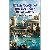 Edgar Cayce on the Lost City of Atlantis