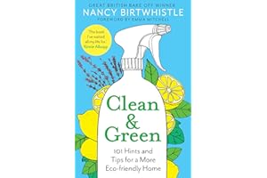 Clean & Green: 101 Hints and Tips for a More Eco-Friendly Home
