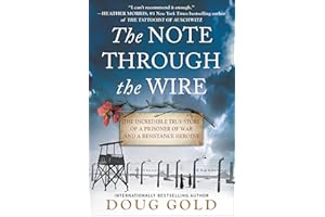 The Note Through the Wire: The Incredible True Story of a Prisoner of War and a Resistance Heroine