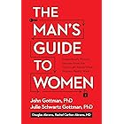 The Man's Guide to Women: Scientifically Proven Secrets from the Love Lab About What Women Really Want