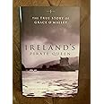 Ireland's Pirate Queen: The True Story of Grace O'Malley, 1530-1603 ...