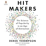 Hit Makers: The Science of Popularity in an Age of Distraction