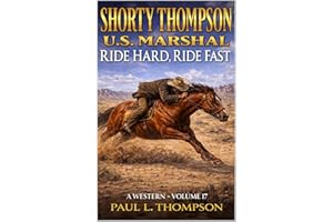Shorty Thompson: U.S. Marshal: Ride Hard, Ride Fast: A Western (Shorty Thompson: U.S. Marshal: Tales of the Old West)