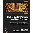Flutter Design Patterns and Best Practices: Build scalable, maintainable, and production-ready apps using effective architect