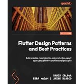 Flutter Design Patterns and Best Practices: Build scalable, maintainable, and production-ready apps using effective architectural principles