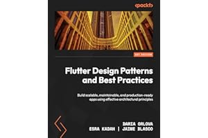 Flutter Design Patterns and Best Practices: Build scalable, maintainable, and production-ready apps using effective architect
