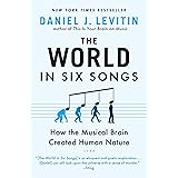 The World in Six Songs: How the Musical Brain Created Human Nature