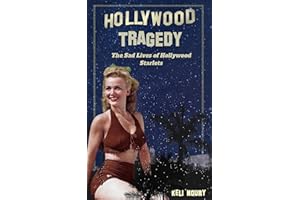 Hollywood Tragedy: The Sad Lives of Hollywood Starlets (Dark Side of Hollywood)