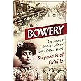 The Bowery: The Strange History of New York's Oldest Street