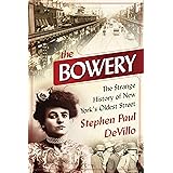 The Bowery: The Strange History of New York's Oldest Street