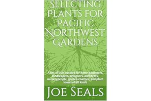Selecting Plants for Pacific Northwest Gardens: A list of lists curated for home gardeners, landscapers, designers, architect