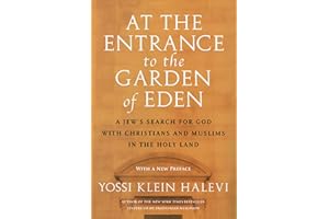 At the Entrance to the Garden of Eden: A Jew's Search for God with Christians and Muslims in the Holy Land – An Israeli's Jou