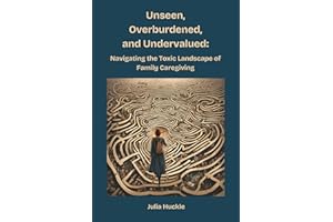 Unseen, Overburdened, and Undervalued