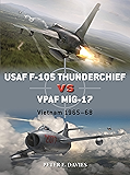 USAF F-105 Thunderchief vs VPAF MiG-17: Vietnam 1965–68 (Duel Book 95)
