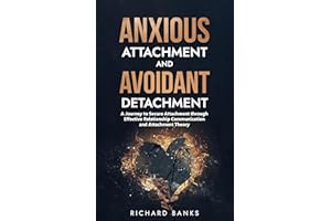 Anxious Attachment and Avoidant Detachment: A Journey to Secure Attachment through Effective Relationship Communication and A