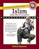 The Politically Incorrect Guide to Islam (And the Crusades) (The Politically Incorrect Guides)