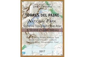 2017 Torres del Paine National Park Complete Topographic Map Atlas 1:50000 (1cm = 500m) Travel without a Guide Chile Patagonia Trekking, Hiking ... (Travel Without a Guide Hiking Topo Maps)
