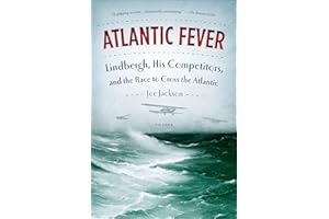 Atlantic Fever: Lindbergh, His Competitors, and the Race to Cross the Atlantic
