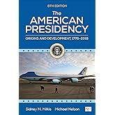 The American Presidency: Origins and Development, 1776–2018