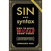 Sin and Syntax: How to Craft Wicked Good Prose