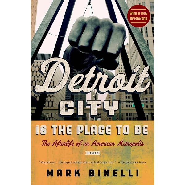 Detroit City Is the Place to Be: The Afterlife of an American Metropolis:  Binelli, Mark: 9781250039231: Amazon.com: Books