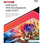 Ultimate Full-Stack Web Development with MERN: Design, Build, Test and Deploy Production-Grade Web Applications with MongoDB, Express, React and ... Stack Web Developer &mdash; MERN &amp; Next.js Path)