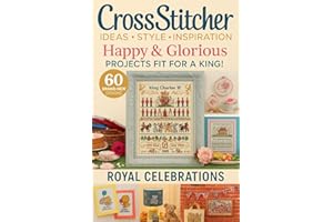 Cross Stitcher Issue 395 Happy & Glorious Projects Fit for a King with 60 Brand-New Designs and Royal Celebrations