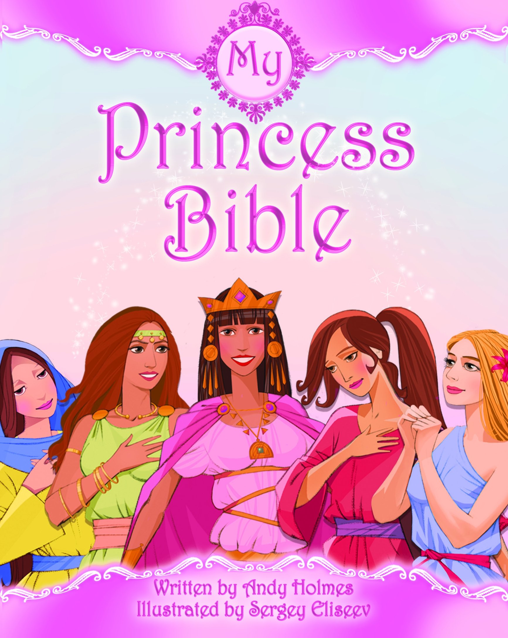 My Princess Bible Holmes Andy Eliseev Sergey 9781414333243 Amazon Com Books