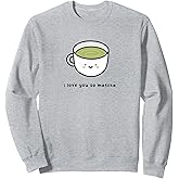 I Love You So Matcha - Green Tea Pun Graphic Sweatshirt